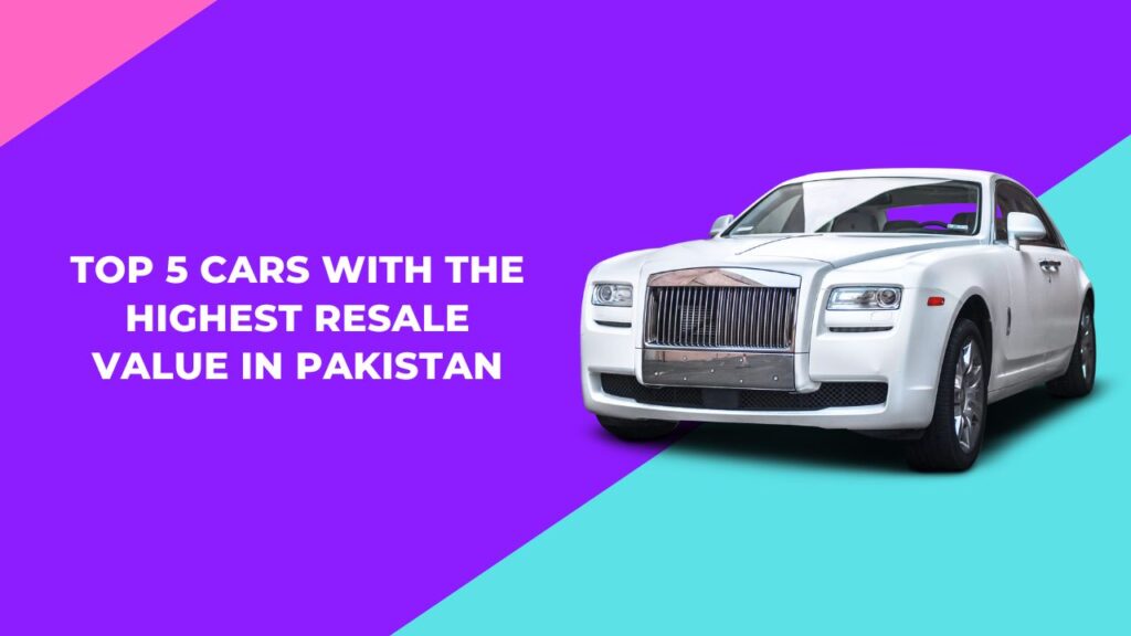 Top 5 Cars with the Highest Resale Value in Pakistan